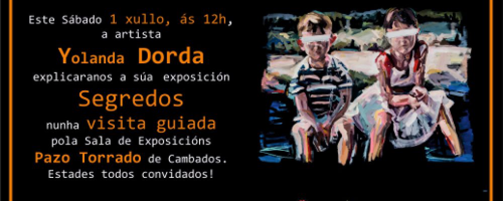 VISITA GUIADA Á EXPOSICIÓN “SEGREDOS”, CON YOLANDA DORDA